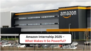 Amazon Internship 2025 – What Makes It So Powerful?