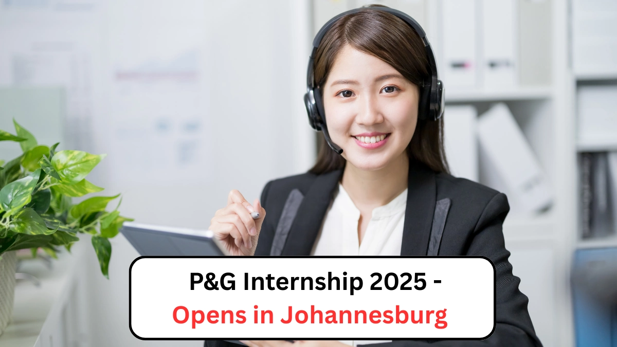 P&G Internship 2025 - Opens in Johannesburg