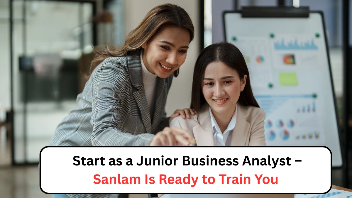 Start as a Junior Business Analyst – Sanlam Is Ready to Train You